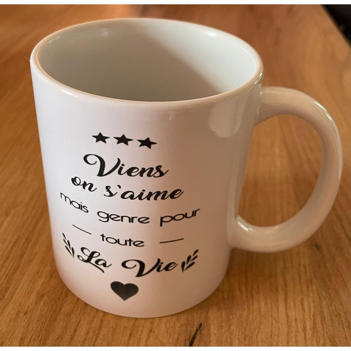 Mug "Viens on s'aime mais genre pour toute la vie"