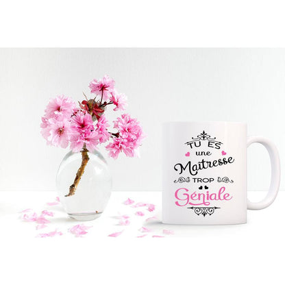 Mug "Tu es une Maman (soeur/collègue/maîtresse/parrain...) trop géniale"