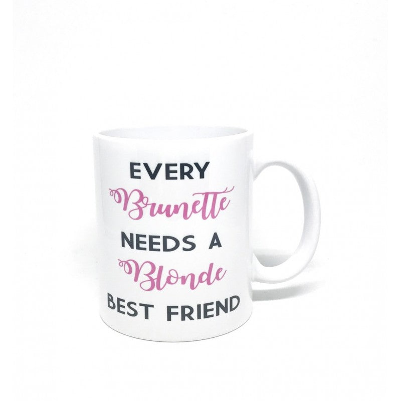 Mug "Every Brunette needs a Blonde best friend"