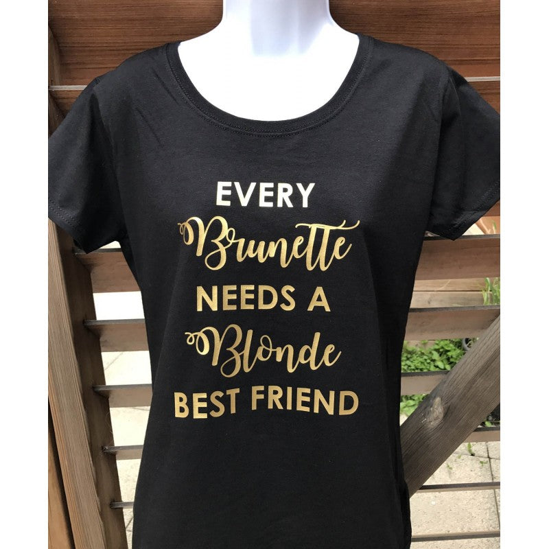 Tee-shirt "Every Brunette needs a Blonde best friend"